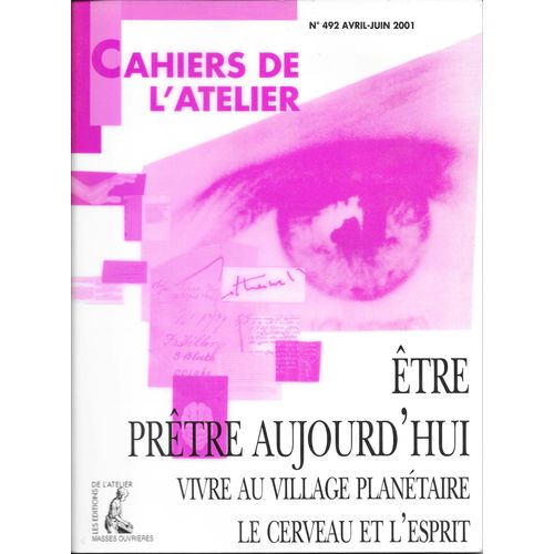 Cahiers De L'atelier  N° 492 : Etre Prêtre Aujourd'hui : Vivre Au Village Planétaire, Le Cerveau Et L'esprit