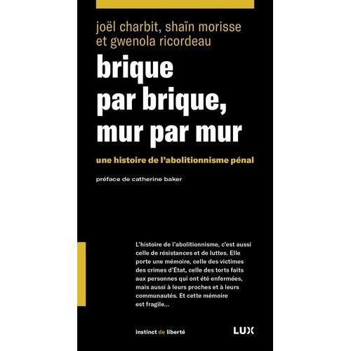 Brique Par Brique, Mur Par Mur - Une Histoire De L'abolationnisme Pénal