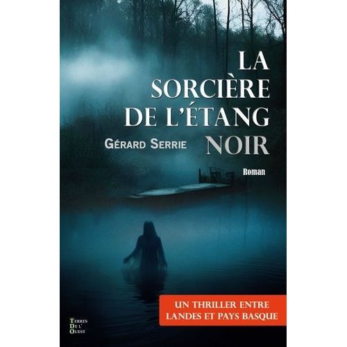La Sorciere De L'étang Noir - Thriller Entre Landes Et Pays Basque