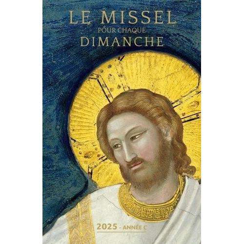 Le Missel Pour Chaque Dimanche - Année Liturgique C, Du Dimanche 1er Décembre 2024 Au Dimanche 23 Novembre 2025