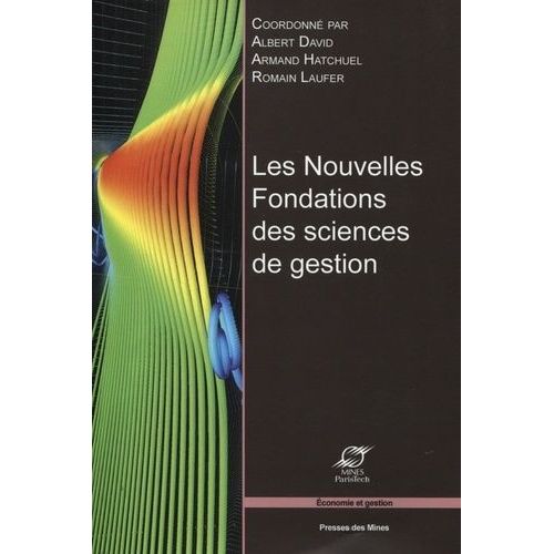 Les Nouvelles Fondations Des Sciences De Gestion - Elements D'épistémologie De La Recherche En Management