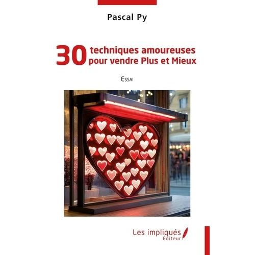 30 Techniques Amoureuses Pour Vendre Plus Et Mieux
