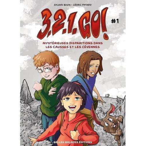 3, 2, 1, Go ! Tome 1 - Mystérieuses Disparitions Dans Les Causses Et Les Cévennes