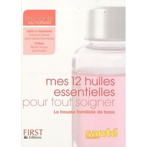 Mes 12 Huiles Essentielles Pour Tout Soigner