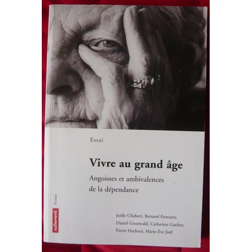 Vivre Au Grand Âge ¿ Angoisse Et Ambivalences De La Dépendance 