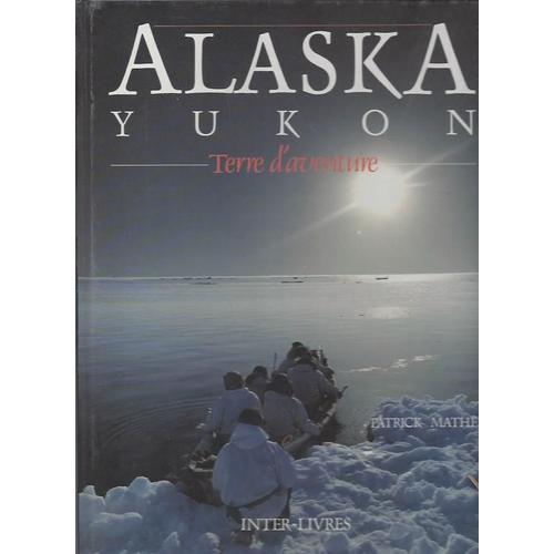 Alaska Yukon, Terre D'aventure