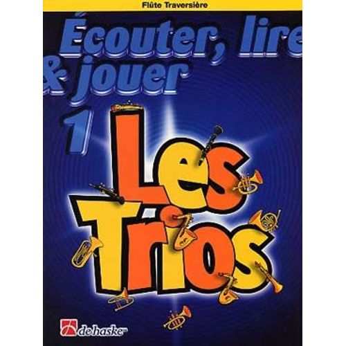 Ecouter, Lire & Jouer 1 Flûte Traversière Les Trios  Edition Dehaske