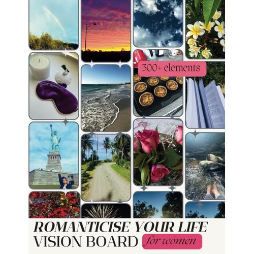 Vision Board Book For Women: 300 + Soft Girl Era Inspirational Images, Words & Affirmations | Manifesting, Self Love, Intentional Living, Abundance: Romanticise Your Life
