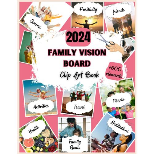 2024 Family Vision Board Clip Art Book: Create Powerful Vision Boards From 600+ Images, Quotes, Words And Other Vision Board Supplies To Manifest Your ... Life, Inspirational Pictures For Women & Men