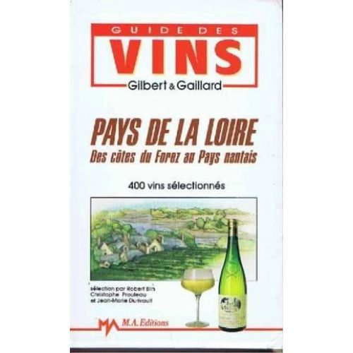 Guide Des Vins Tome 4 - Pays De La Loire, Des Côtes Du Forez Au Pays Nantais