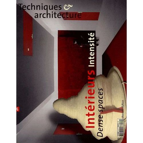 Techniques & Architecture N° 481, Décembre 200 - Intérieurs Intensité - Dense Spaces