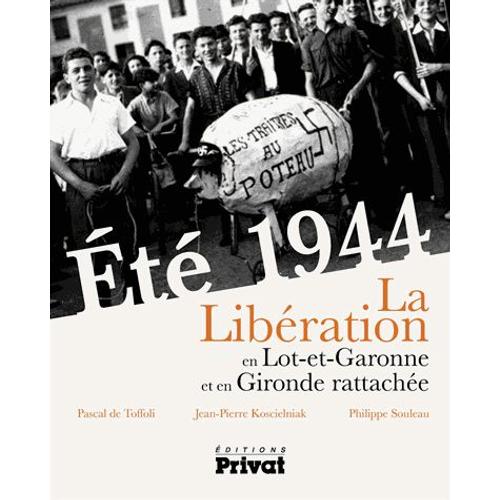 Eté 1944 - La Libération Du Lot-Et-Garonne Et De La Gironde Rattachée