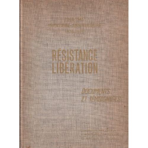 Résistance Libération / Documents Et Témoignages