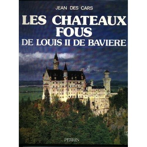 Les Châteaux Fous De Louis Ii De Bavière