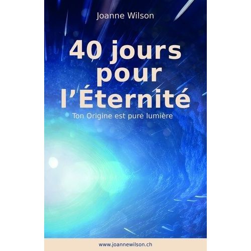 40 Jours Pour L'eternité - Ton Origine Est Pure Lumière