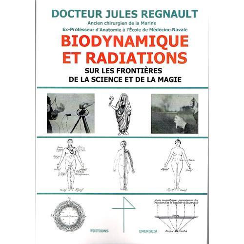 Biodynamique Et Radiations - Aux Frontières De La Science Et De La Magie