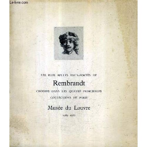 Les Plus Belles Eaux Fortes De Rembrandt Choisies Dans Les Quatre Principales Collections De Paris - Musee Du Louvre 29 Oct 1969 5 Janvier 1970 .