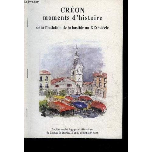 Creon Moments D'histoire De La Fondation De La Bastide Au Xixe Siecle - Tire A Part - Quelques Consultations Populaires Dans Le Canton De Creaon Sous Les Iie Et Iiie Republiques 1848-1914.