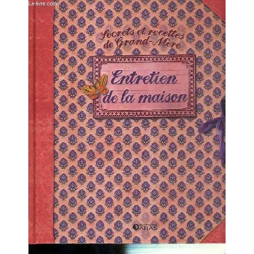 Secrets Et Recettes De Grand-Mere - Entretien De La Maison
