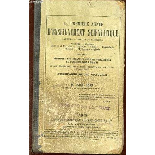 La Premiere Annee D'enseignement Scientifique (Sciences Naturelles Et Physiques) - Animaux, Végétaux, Pierres Et Terrains, Physique, Chimie, Physiologie Animale Et Végétale / Epondant Aux ...