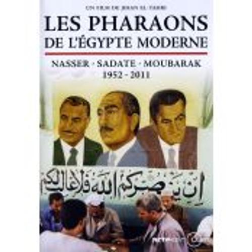 Les Pharaons De L'égypte Moderne, Nasser - Sadate - Moubarak, 1952-2011