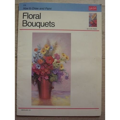 Oil : Floral Bouquets (How To Draw & Paint/Art Instruction Program) 
