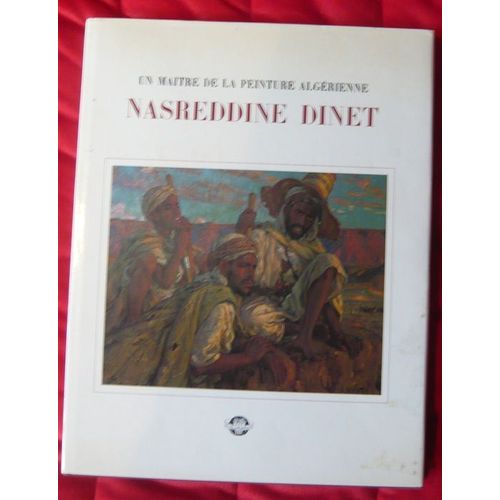 Nasreddine Dinet, Un Maître De La Peinture Algérienne 