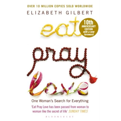 Eat, Pray, Love - One Woman's Search For Everything - Anniversary Edition