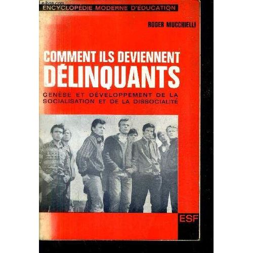 Comment Ils Deviennent Delinquants Genese Et Developpement De La Socialisation Et De La Dissocialite / 3e Edition.