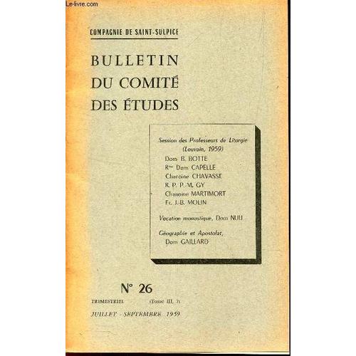 Bulletin Du Comite Des Etudes - N°26 - Juillet-Septembre 1959 / Tome Ii, 7) - Session Des Professeurs De Liturgie - Vocation Monastique, Dom Nuij - Geographie Et Apostolat, Dom Gaillard.