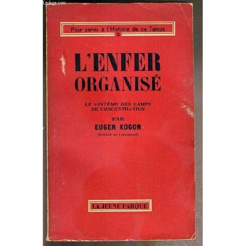 L'enfer Organise - Le Systeme Des Camps De Concentration / Collection Pour Servir A L'histoire De Ce Temps N°5.