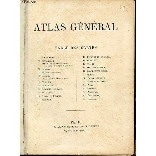 Atlas General : Planisphere, Europe, France (Departements L'une + Carte Generale Des Chemins De Fer L'autre), Algerie, Indo-Chine, Colonies Francaises, Allemagne, Autriche-Hongrie, Belgique ...