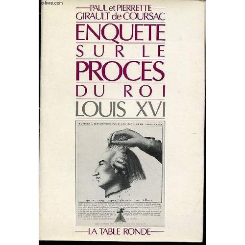 Enquete Sur Le Proces Du Roi Louis Xvi.
