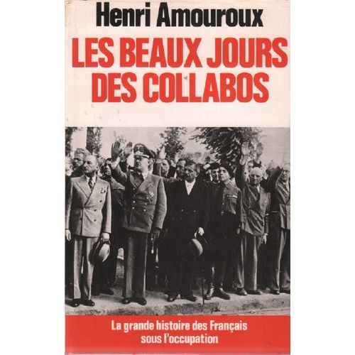 Les Beaux Jours Des Collabos / Juin 1941 -Juin 1942 -La Grande Histoire Des Français Sous L'occupation Tome Iii