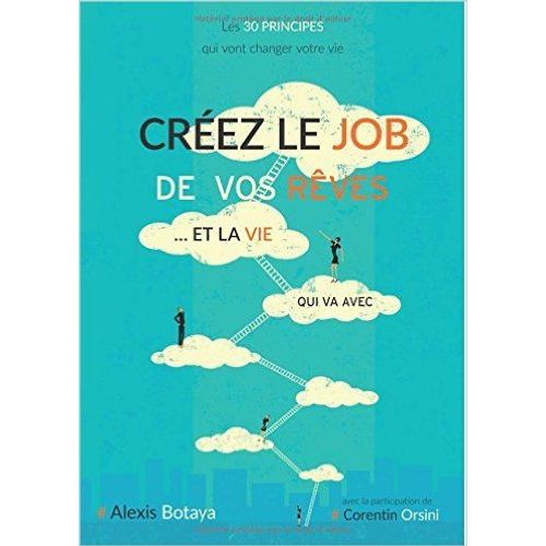 Créez Le Job De Vos Rêves Et La Vie Qui Va Avec