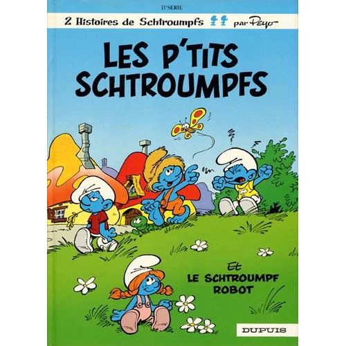 Les Schtroumpfs - 13e Série - ( Tome 13 ) : " Les P'tits Schtroumpfs " & " Le Schtroumpf Robot "