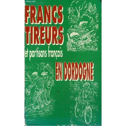 Francs Tireurs Et Partisans Francais En Dordogne.