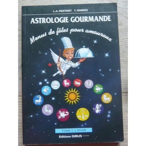 Astrologie Gourmande Menus De Fêtes Pour Amoureux Tome I : LHiver