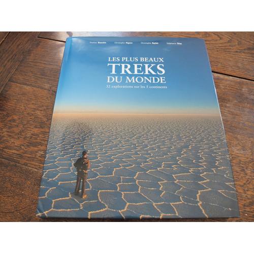 Les Plus Beaux Treks Du Monde (32 Explorations Sur Les 5 Continents)