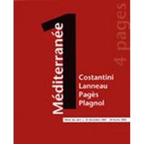 Méditerranées 1: Costantini - Lanneau - Pagès - Plagnol/ Hôtel Des Arts De Toulon, Du 22 Décembre 2001 Au 24 Février 2002.