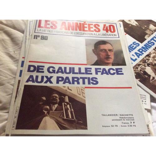 Les Années 40 , La Vie Des Français De L'occupation À La Libération  N° 90 : De Gaulle Face Aux Partis