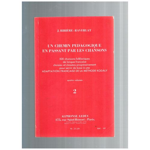 Chemin Pédagogique En Passant Par Les Chansons 500 Chansons Folkloriques De Langue Française Choisies Classées Progressivement Pour Servir De Base A Une Adaptation Française Méthode Kolaly (Volume 2) 