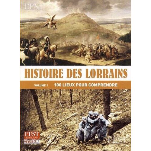 Histoire Des Lorrains Vol 1 100 Lieux Pour Comprendre