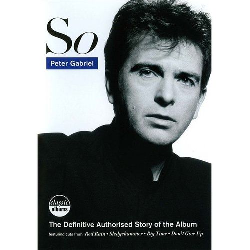 Peter Gabriel - So, The Definitive Authorised Story Of The Album