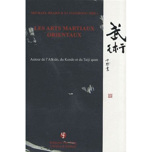 Les Arts Martiaux Orientaux - Autour De L'aïkido, Du Kendo Et Du Taiji Quan