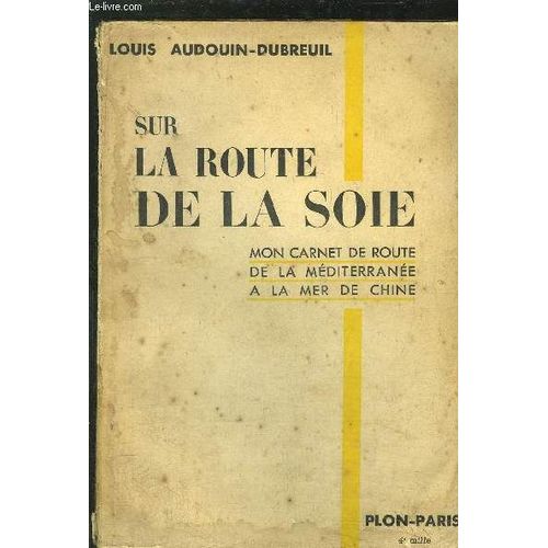 Sur La Route De La Soie - Mon Carnet De Route De La Mediterranee A La Mer De Chine