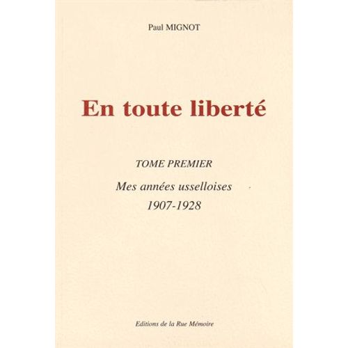 En Toute Liberté Tome 1 - Mes Années Usselloises (1907-1928)