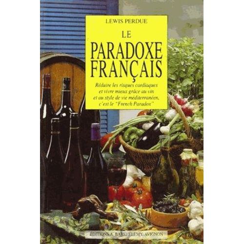Le Paradoxe Français - Réduire Les Risques Cardiaques Et Vivre Mieux Grâce Au Vin Et Au Style De Vie Méditerranéen