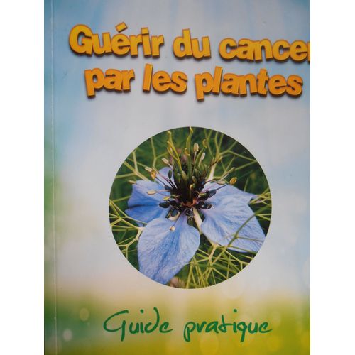Guerir Du Cancer Par Les Plantes Guide Pratique