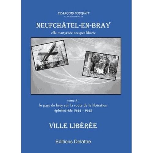 Neufchatel En Bray - Ville Liberée Tome 3